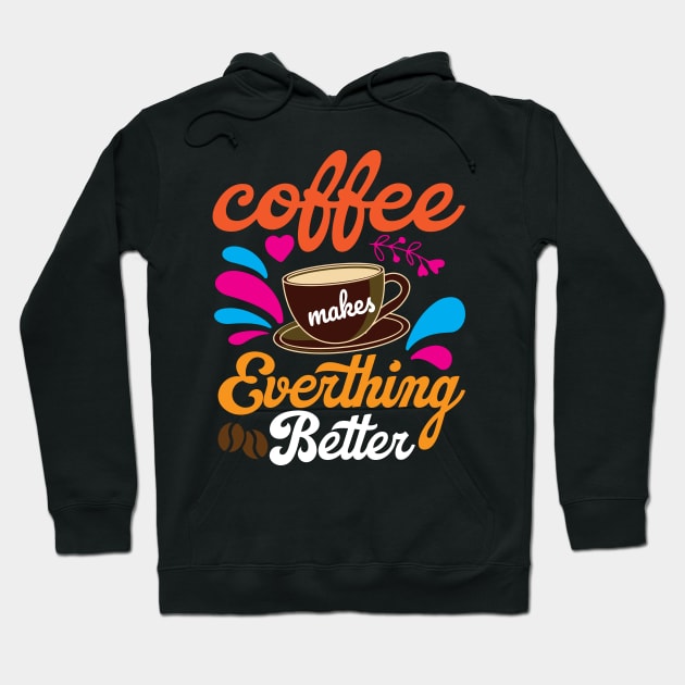 Coffee makes Everything Better Hoodie by maxcode